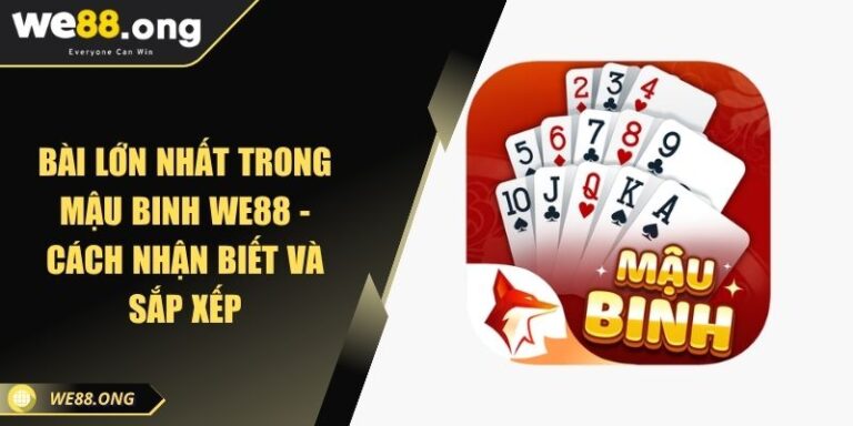 Bài lớn nhất trong Mậu Binh WE88