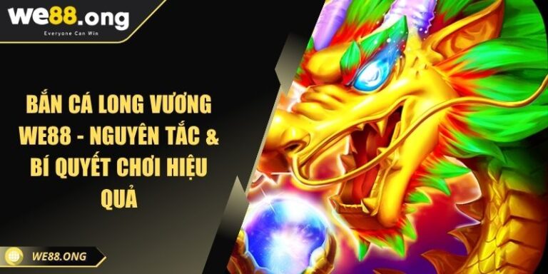 Bắn Cá Long Vương WE88