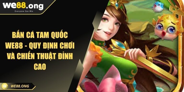 Bắn Cá Tam Quốc WE88