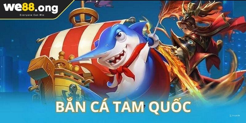 Khám phá Bắn Cá Tam Quốc WE88
