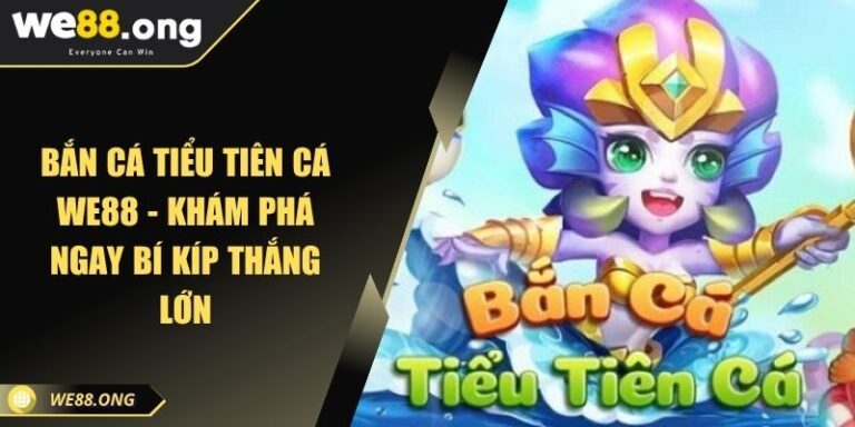 Bắn Cá Tiểu Tiên Cá WE88