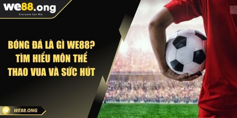 Bóng đá là gì WE88