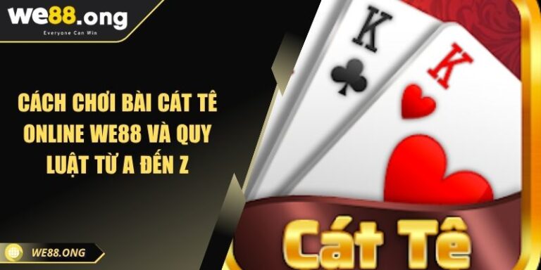 Cách chơi bài Cát Tê online WE88