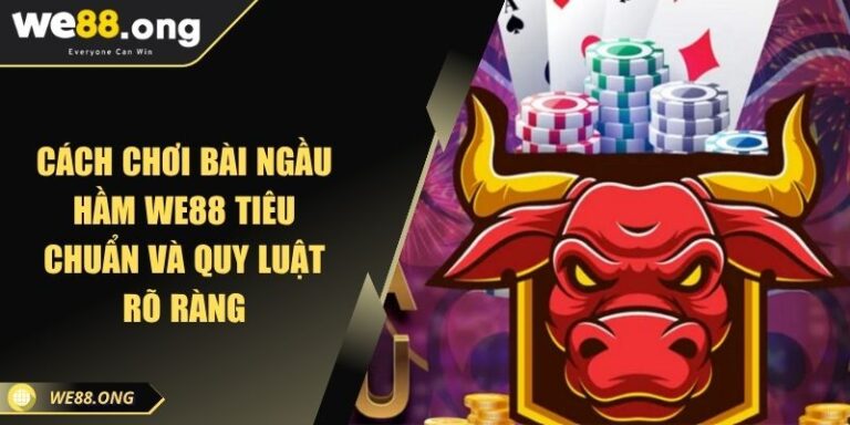 Cách chơi bài Ngầu Hầm WE88