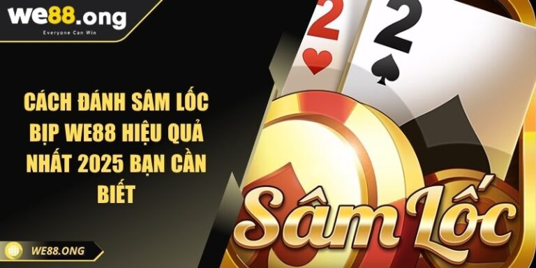 Cách đánh Sâm Lốc bịp WE88