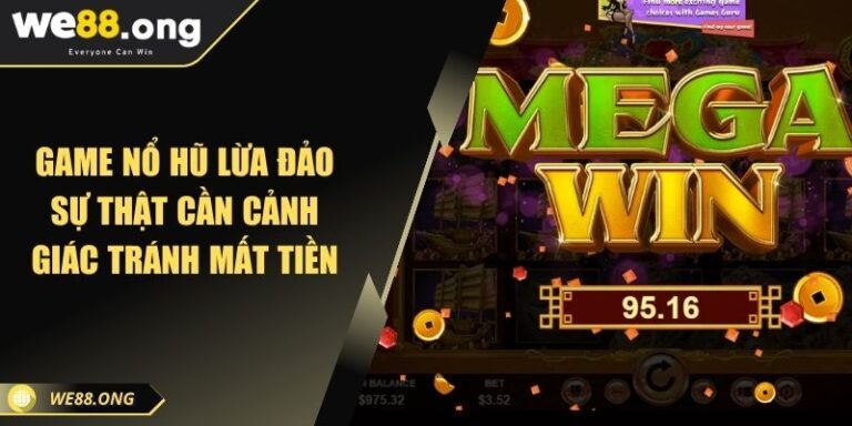 Game Nổ Hũ Lừa Đảo - Sự Thật Cần Cảnh Giác Tránh Mất Tiền