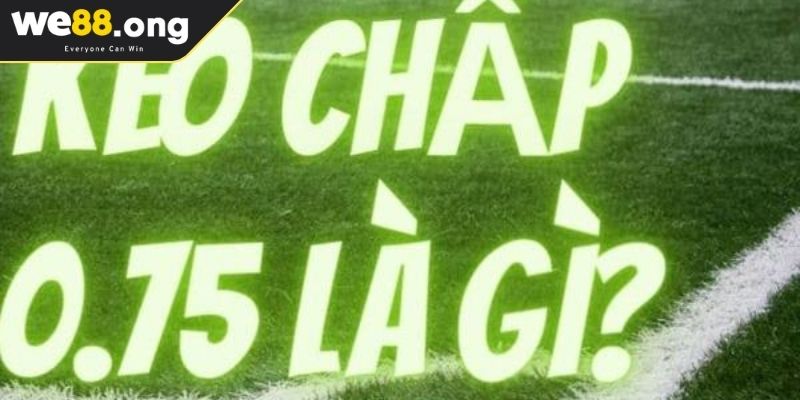 Kèo chấp 0.75 WE88 là gì?
