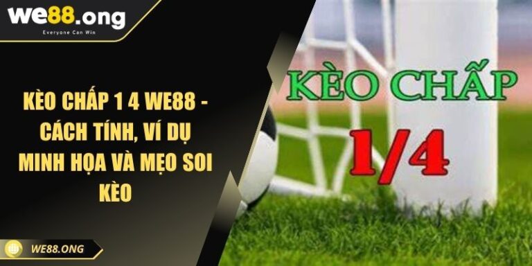 kèo chấp 1 4 WE88